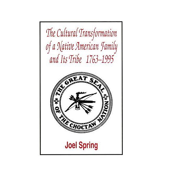 The Cultural Transformation of A Native American Family and Its Tribe 1763-1995 / Sociocultural, Political, and Historical Studies in Education, Joel Spring
