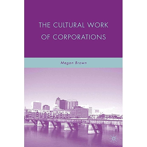 The Cultural Work of Corporations, M. Brown