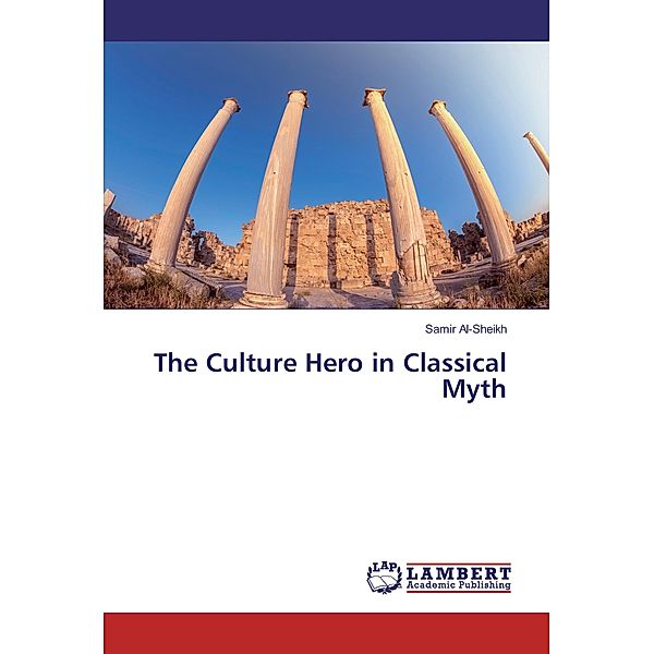 The Culture Hero in Classical Myth, Samir Al-Sheikh