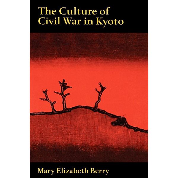 The Culture of Civil War in Kyoto, Mary Elizabeth Berry