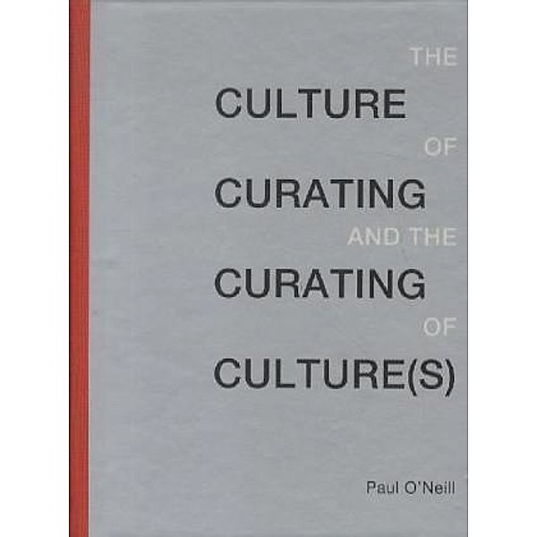 The Culture of Curating and the Curating of Culture(s), Paul O'Neill