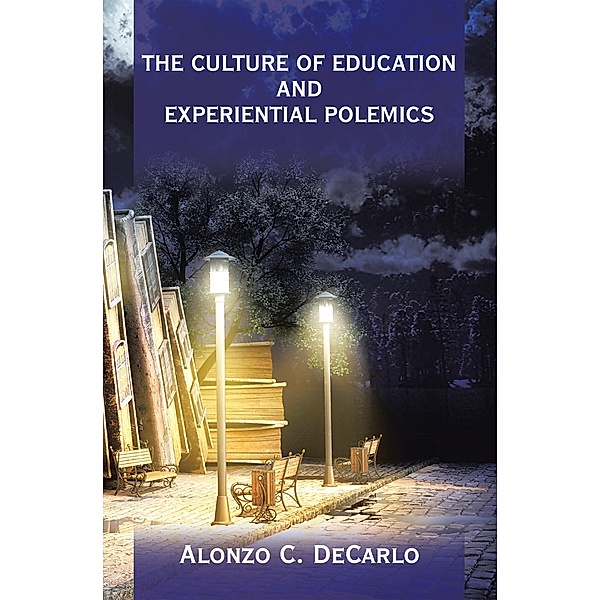 The Culture of Education and Experiential Polemics, Alonzo C. DeCarlo