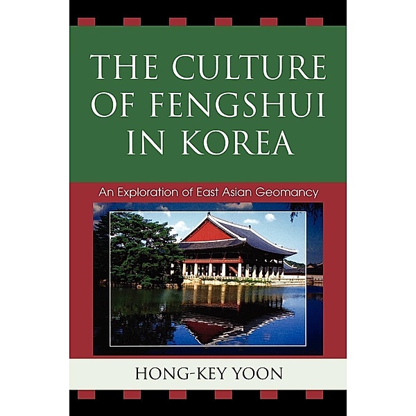 The Culture of Fengshui in Korea / AsiaWorld Bd.45, Hong-Key Yoon