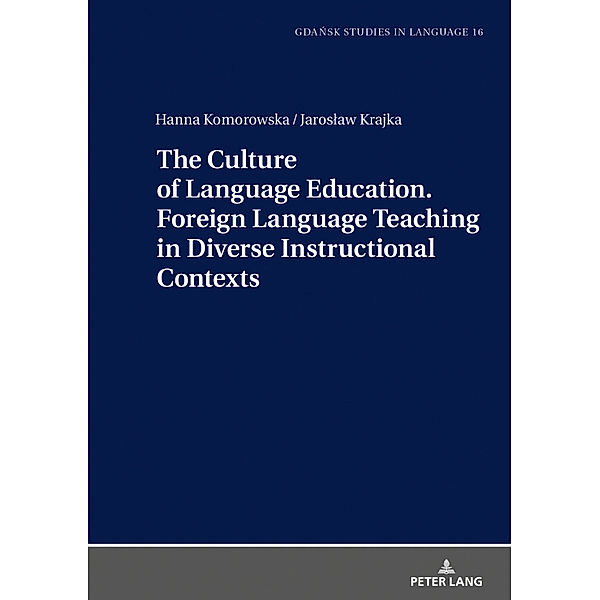 The Culture of Language Education. Foreign Language Teaching in Diverse Instructional Contexts, Hanna Komorowska, Jaroslaw Krajka