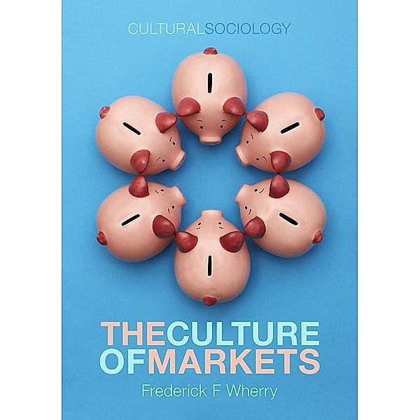 The Culture of Markets, Frederick F. Wherry
