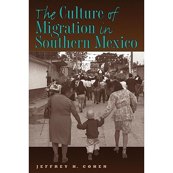 The Culture of Migration in Southern Mexico, Jeffrey H. Cohen