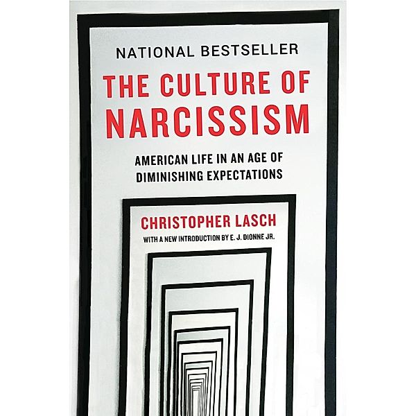 The Culture of Narcissism: American Life in An Age of Diminishing Expectations, Christopher Lasch