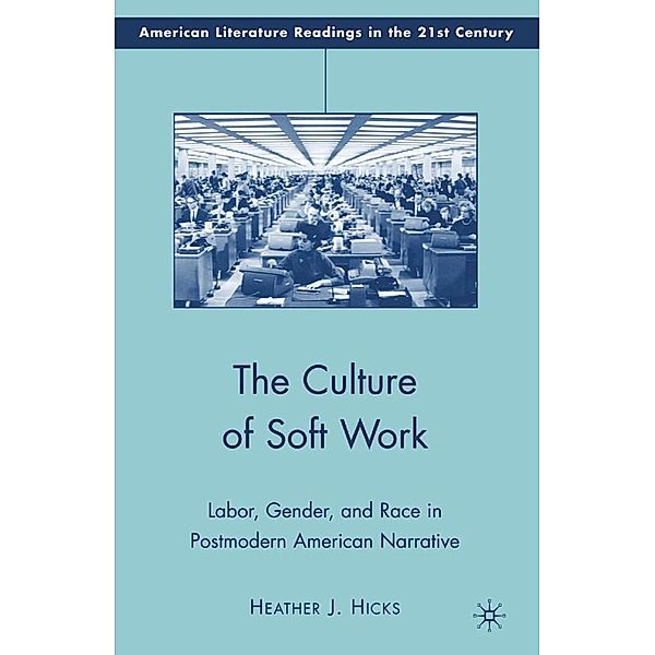 The Culture of Soft Work / American Literature Readings in the 21st Century, H. Hicks