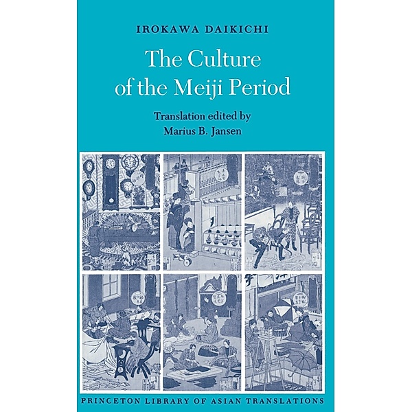 The Culture of the Meiji Period / Princeton Library of Asian Translations Bd.36, Daikichi Irokawa