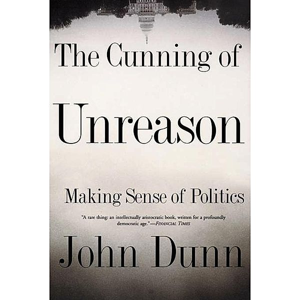 The Cunning Of Unreason, John Dunn