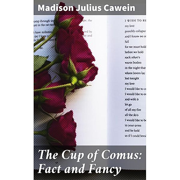The Cup of Comus: Fact and Fancy, Madison Julius Cawein