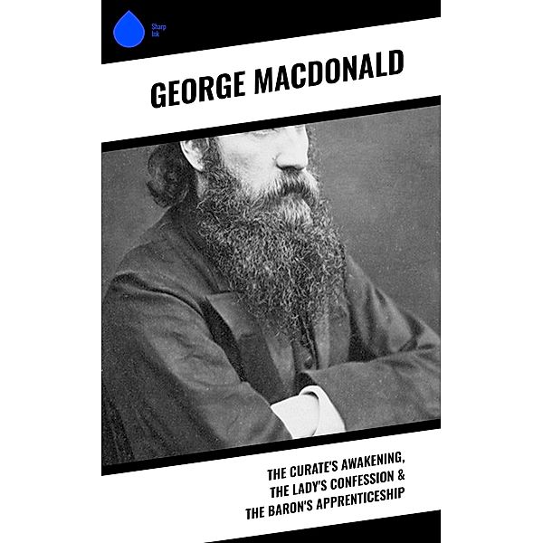 The Curate's Awakening, The Lady's Confession & The Baron's Apprenticeship, George Macdonald