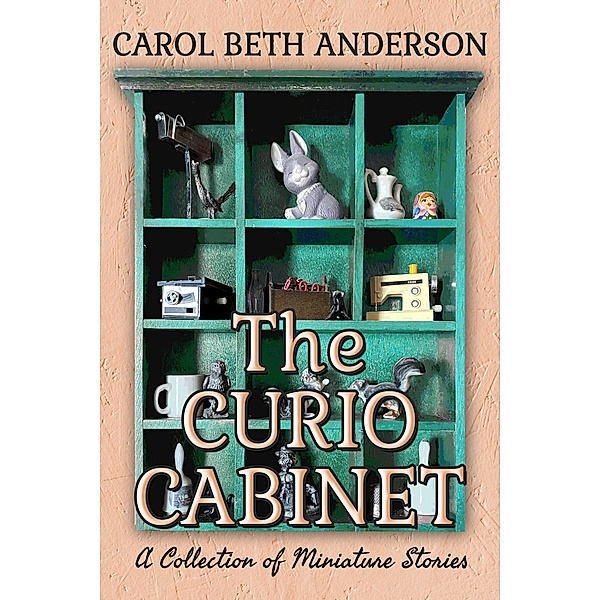 The Curio Cabinet: A Collection of MIniature Stories, Carol Beth Anderson