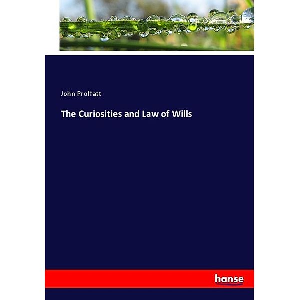 The Curiosities and Law of Wills, John Proffatt