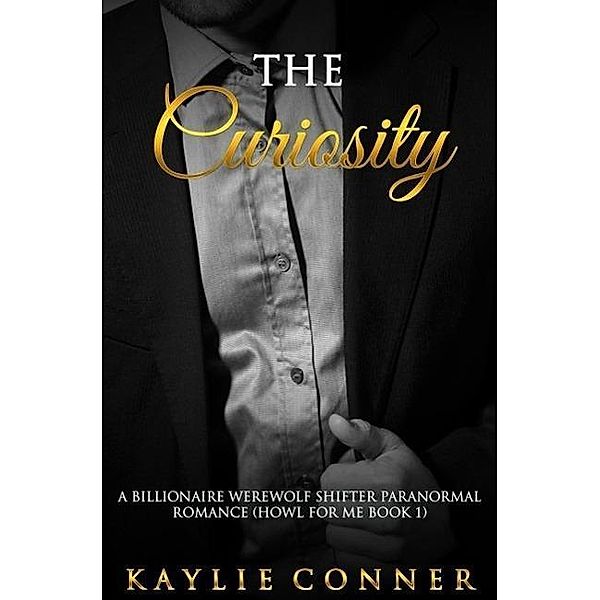 The Curiosity: A Billionaire Werewolf Shifter Paranormal Romance, Kaylie Conner