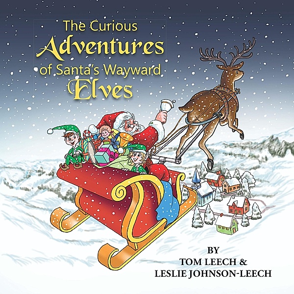 The Curious Adventures of Santa's Wayward Elves, Leslie Johnson Leech, Tom Leech