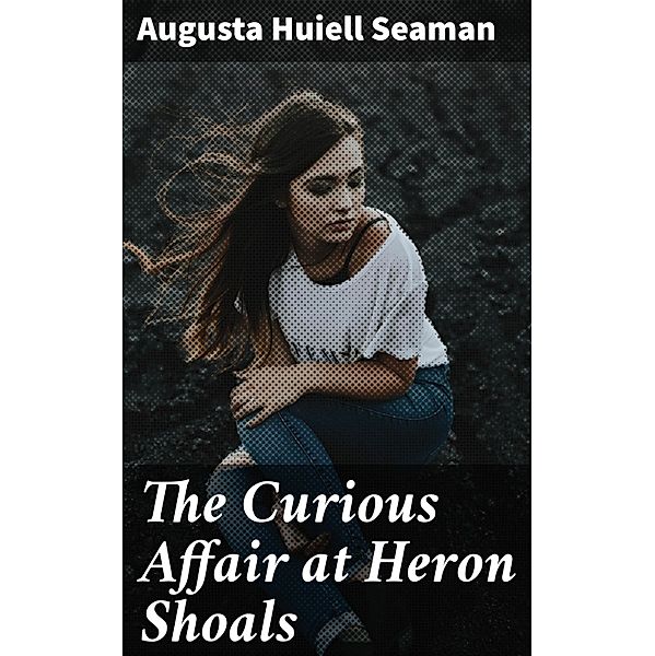 The Curious Affair at Heron Shoals, Augusta Huiell Seaman