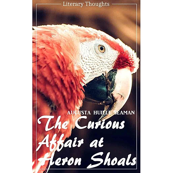 The Curious Affair at Heron Shoals (Augusta Huiell Seaman) (Literary Thoughts Edition), Augusta Huiell Seaman
