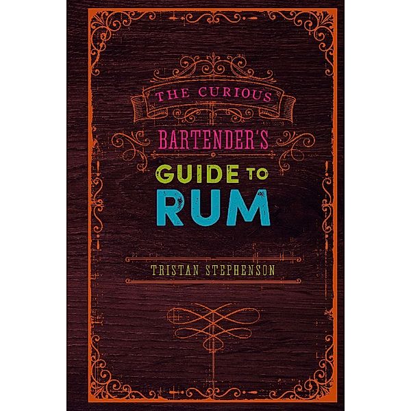 The Curious Bartender / The Curious Bartender's Guide to Rum, Tristan Stephenson