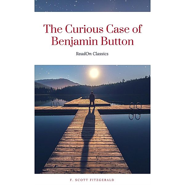 The Curious Case of Benjamin Button (ReadOn Classics), F. Scott Fitzgerald, ReadOn Classics