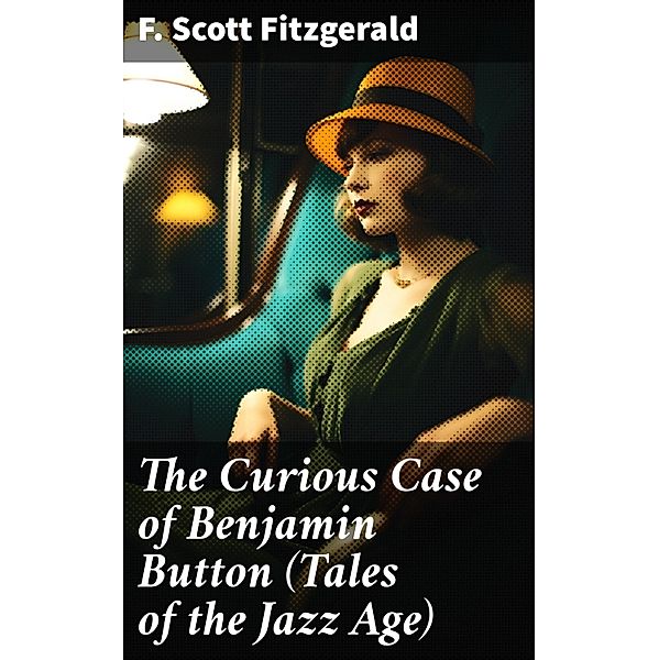 The Curious Case of Benjamin Button (Tales of the Jazz Age), F. Scott Fitzgerald