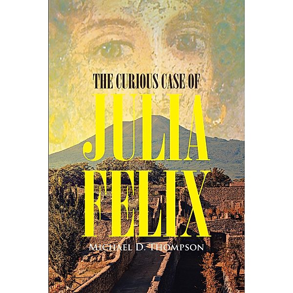 The Curious Case of Julia Felix, Michael D. Thompson