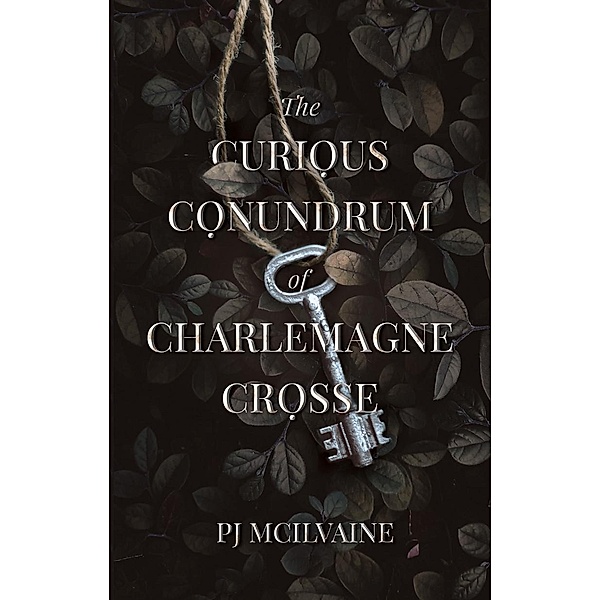 The Curious Conundrum of Charlemagne Crosse, Pj McIlvaine
