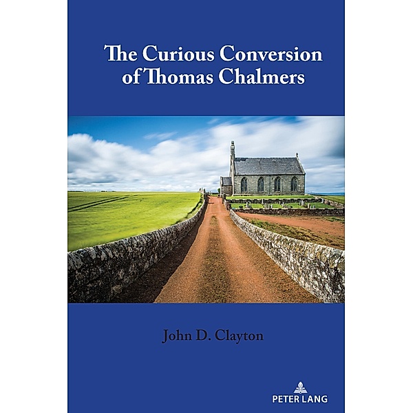 The Curious Conversion of Thomas Chalmers, John D. Clayton