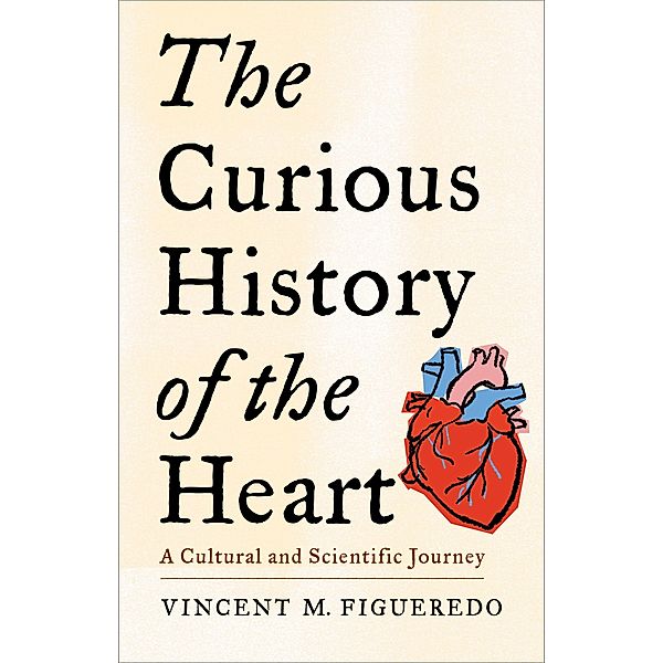 The Curious History of the Heart, Vincent M. Figueredo