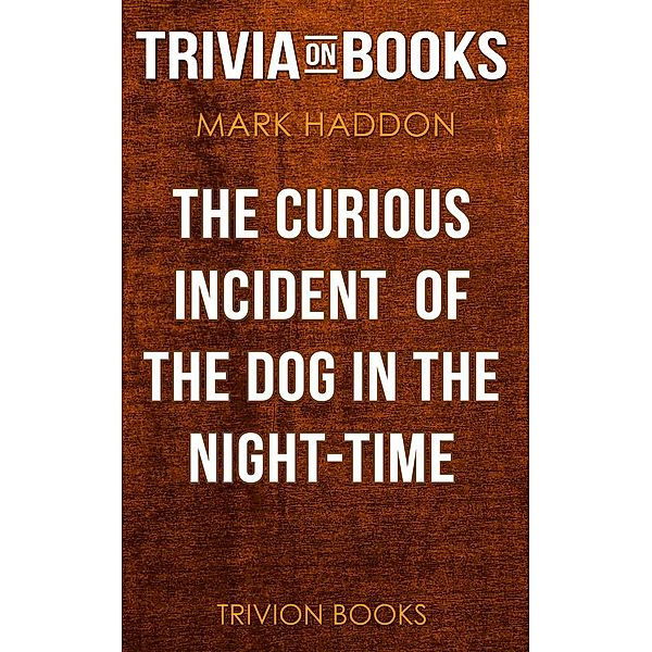 The Curious Incident of the Dog in the Night-Time by Mark Haddon (Trivia-On-Books), Trivion Books