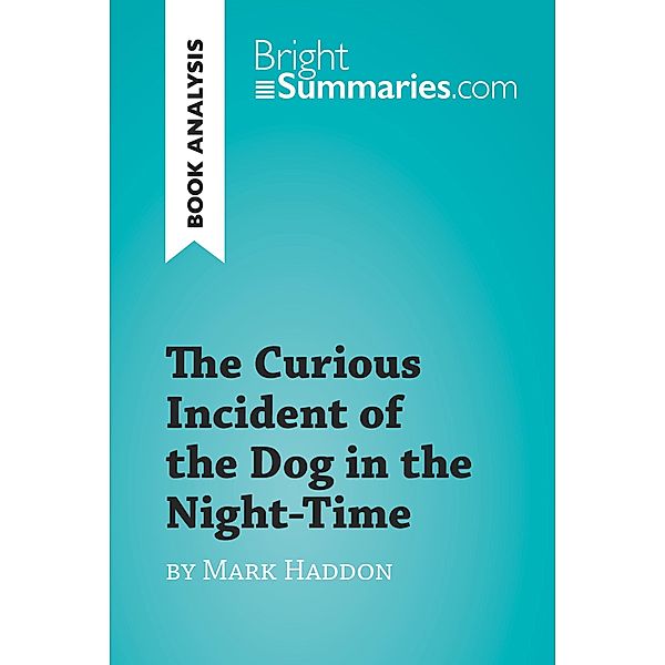 The Curious Incident of the Dog in the Night-Time by Mark Haddon (Book Analysis), Bright Summaries