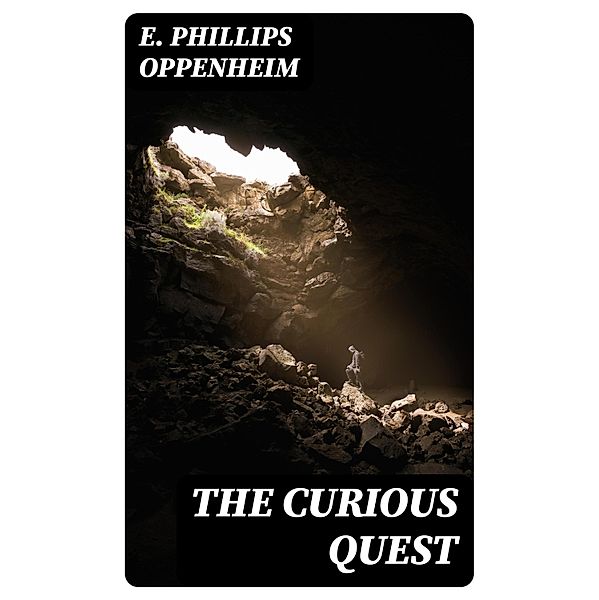 The Curious Quest, E. Phillips Oppenheim