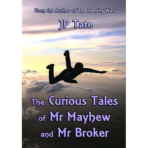 The Curious Tales of Mr Mayhew and Mr Broker, Jp Tate