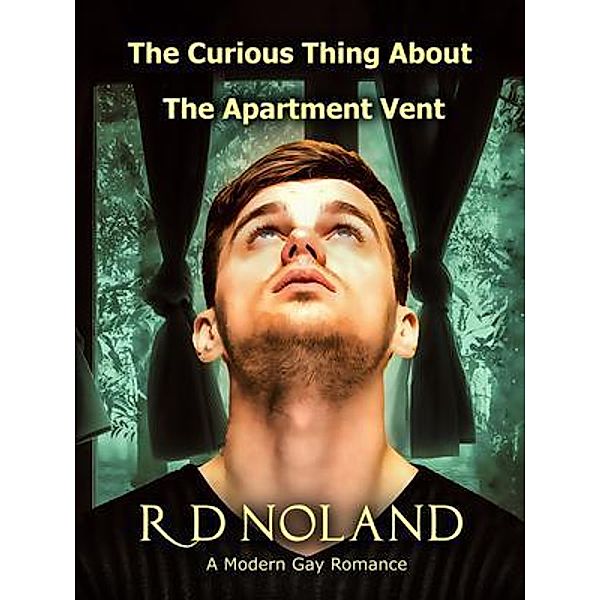 The Curious Thing about the Apartment Vent / Raymond D. Noland, R. D. Noland