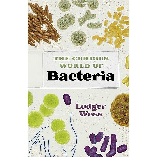 The Curious World of Bacteria, Ludger Wess