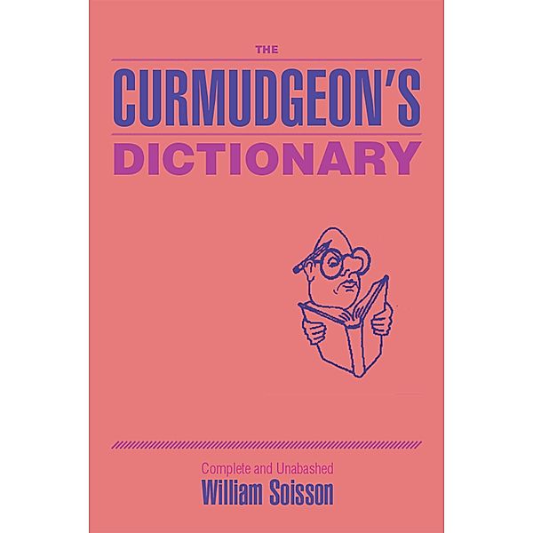 The Curmudgeon's Dictionary, William Soisson