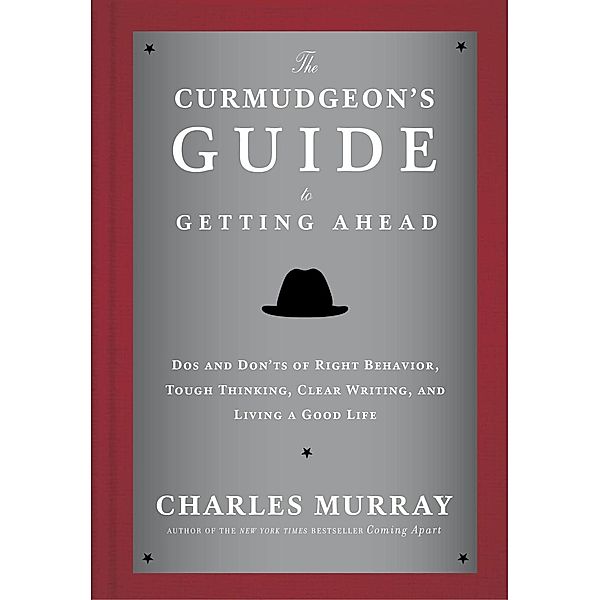 The Curmudgeon's Guide to Getting Ahead, Charles Murray