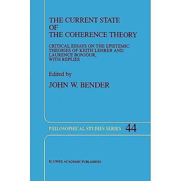 The Current State of the Coherence Theory / Philosophical Studies Series Bd.44