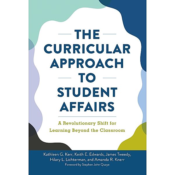 The Curricular Approach to Student Affairs, Kathleen G. Kerr, Keith E. Edwards, James F. Tweedy, Hilary Lichterman, Amanda R. Knerr