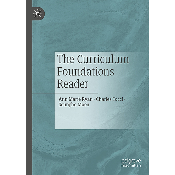 The Curriculum Foundations Reader, Ann Marie Ryan, Charles Tocci, Seungho Moon