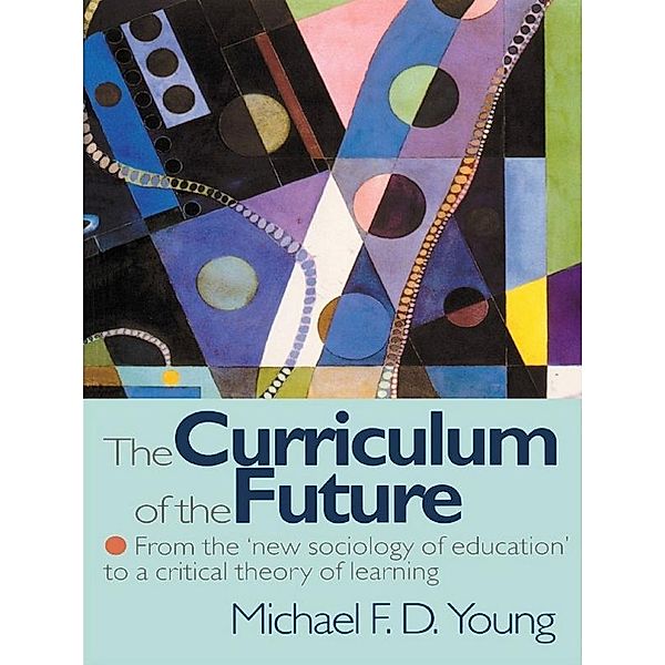 The Curriculum of the Future, Michael F. D. Young