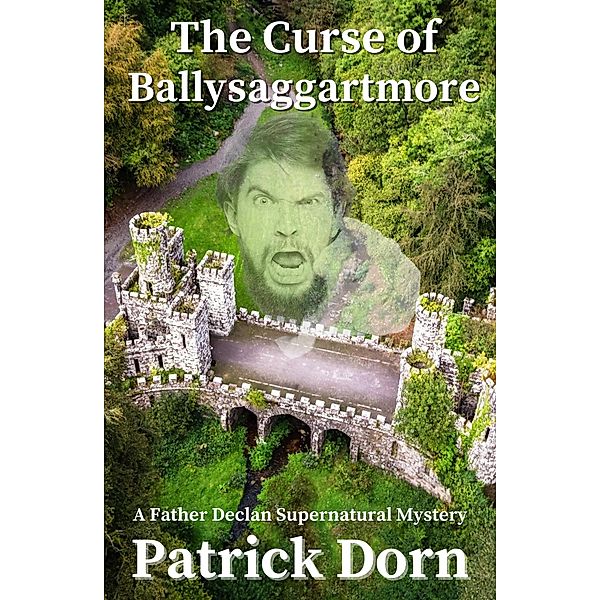 The Curse of Ballysaggartmore (A Father Declan Supernatural Mystery) / A Father Declan Supernatural Mystery, Patrick Dorn