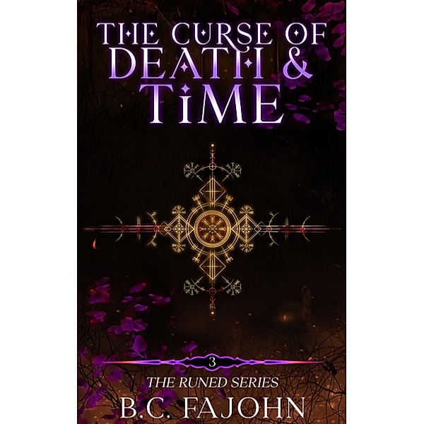 The Curse of Death & Time (The Runed Series, #3) / The Runed Series, B. C. Fajohn