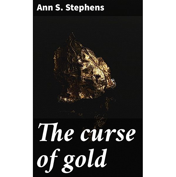 The curse of gold, Ann S. Stephens