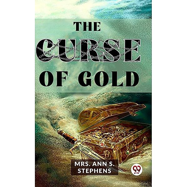 The Curse Of Gold, Ann S. Stephens