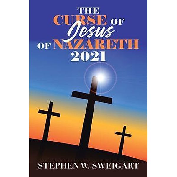 The Curse of Jesus of Nazareth 2021 / Stephen Sweigart, Stephen Sweigart