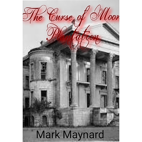 The Curse of Moore Plantation, Mark Maynard
