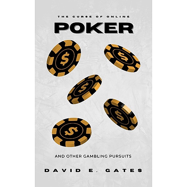The Curse of Online Poker, David E. Gates