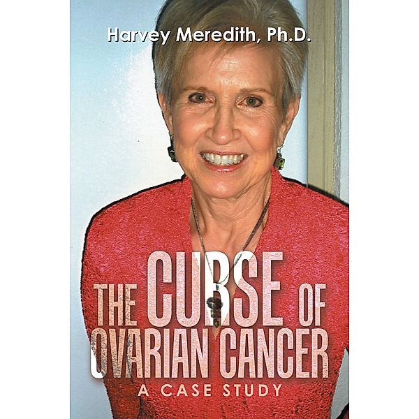 The Curse of Ovarian Cancer, Harvey Meredith Ph. D.