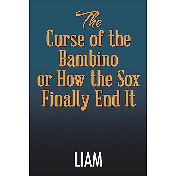 The Curse of the Bambino or How the Sox Finally End It, Liam
